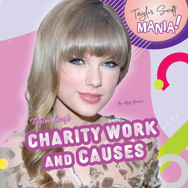 Taylor Swift. Charity Work and Causes /By Meg Greve. (Taylor Swift Mania)